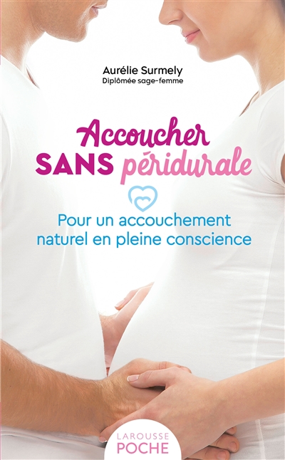 Accoucher sans péridurale: pour un accouchement naturel en pleine conscience