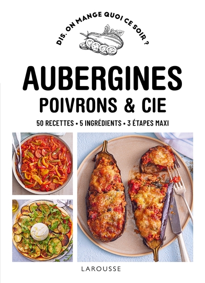 Aubergines, poivrons & Cie: 50 recettes, 5 ingrédients, 3 étapes maxi