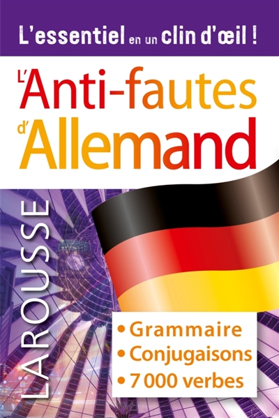 L'anti-fautes d'allemand: grammaire, conjugaisons, 7.000 verbes: l'essentiel en un clin d'oeil!