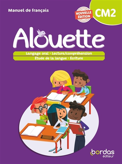 Alouette CM2: manuel de français: langage oral, lecture-compréhension, étude de la langue, écriture