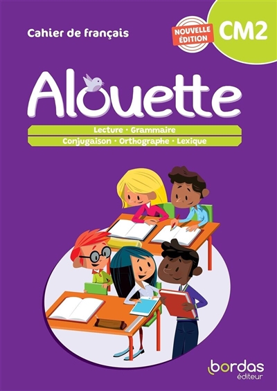 Alouette, cahier de français, CM2: lecture, grammaire, conjugaison, orthographe, lexique