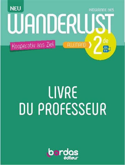 Wanderlust Neu, Kooperativ ans Ziel, allemand 2de, A2+-B1+: livre du professeur: programme 2025