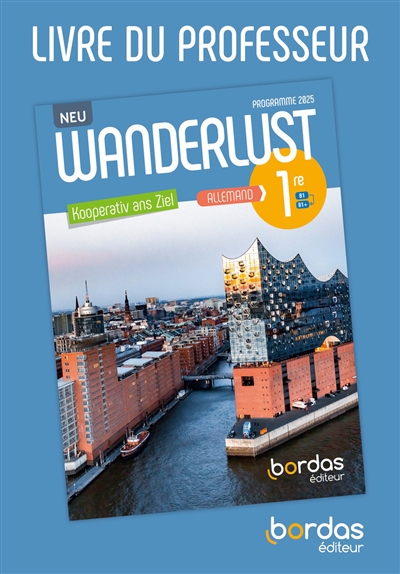 Wanderlust Neu, Kooperativ ans Ziel: allemand 1re, A2-B1+: livre du professeur, programme 2025