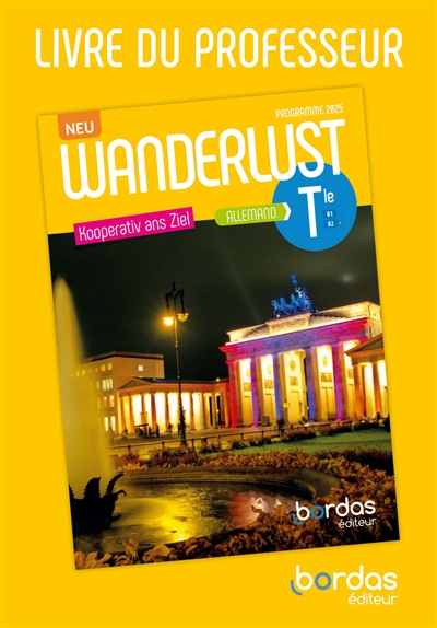 Wanderlust Neu, Kooperativ ans Ziel, allemand terminale, B1-B2: livre du professeur: programme 2025