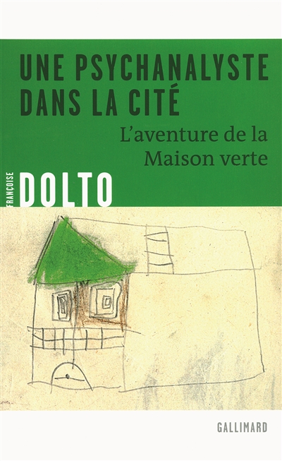 Une psychanalyste dans la cité: l'aventure de la Maison verte