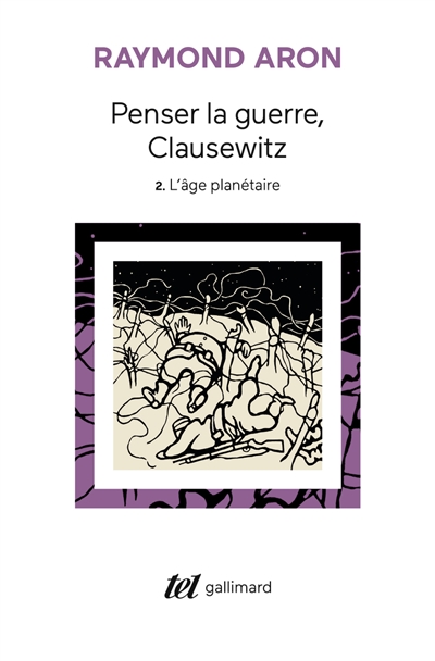 Penser la guerre, Clausewitz. Vol. 2. L'âge planétaire