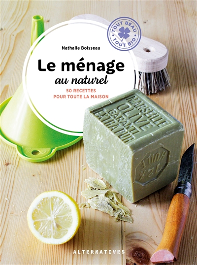 Le ménage au naturel: 50 recettes pour toute la maison