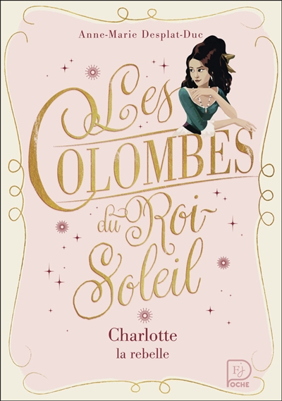 Les colombes du Roi-Soleil. Vol. 3. Charlotte la rebelle