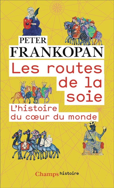 Les routes de la soie: l'histoire du coeur du monde
