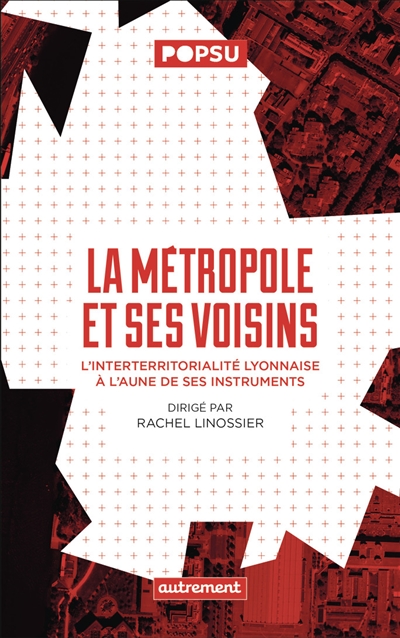La métropole et ses voisins: l'interterritorialité lyonnaise à l'aune de ses instruments