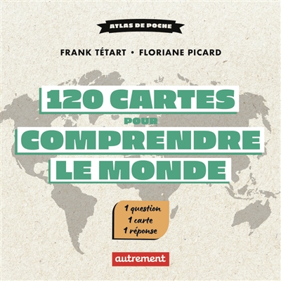 120 cartes pour comprendre le monde: une minute de géopolitique par jour