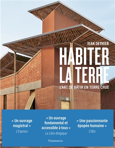 Habiter la terre: l'art de bâtir en terre crue: traditions, modernité et avenir