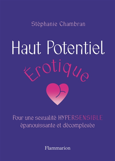Haut potentiel érotique: pour une sexualité hypersensible, épanouissante et décomplexée