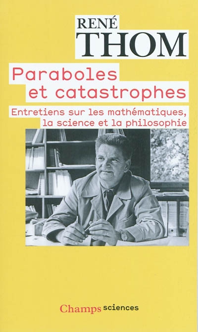 Paraboles et catastrophes: entretiens sur les mathématiques, la science et la philosophie