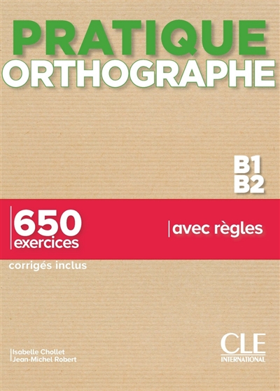 Orthographe B1-B2: 650 exercices avec règles: corrigés inclus