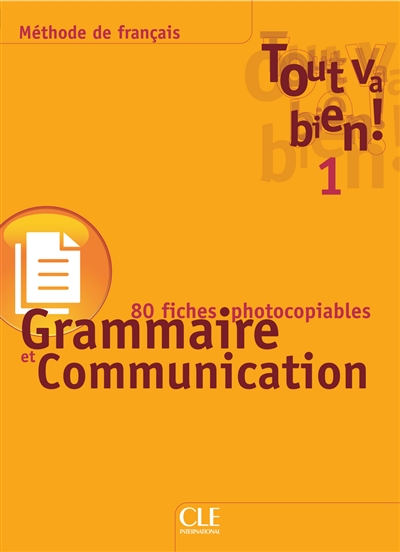 Tout va bien! 1: grammaire et communication: 116 fiches photocopiables