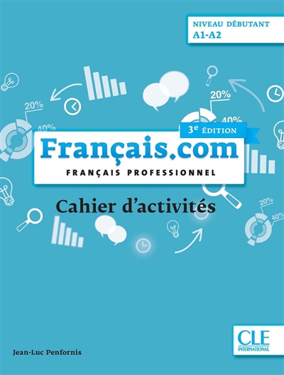 Français.com, niveau débutant, A1-A2: français professionnel: cahier d'activités
