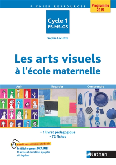 Les arts visuels à l'école maternelle: cycle 1, PS, MS, GS: 1 livret pédagogique, 72 fiches