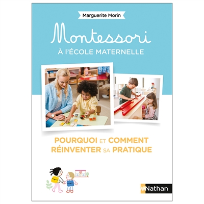 Montessori à l'école maternelle: pourquoi et comment réinventer sa pratique