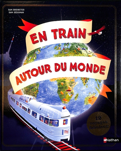 En train autour du monde: 12 voyages fabuleux
