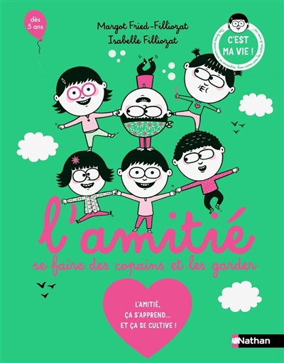 L'amitié: se faire des copains et les garder: l'amitié, ça s'apprend... et ça se cultive!
