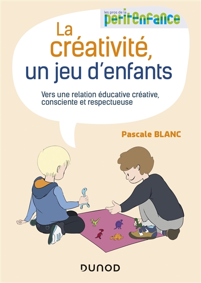 La créativité, un jeu d'enfants: vers une relation éducative créative, consciente et respectueuse