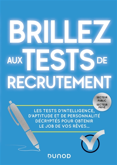 Brillez aux tests de recrutement - Les tests d'intelligence, d'aptitude et de personnalité décryptés - Les tests d'intelligence, d'aptitude et de personnalité décryptés pour obtenir le job de vos rêves