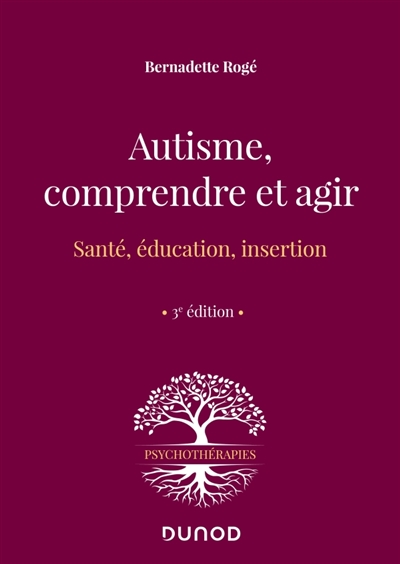 Autisme, comprendre et agir - 3e éd. - Santé, éducation, insertion
