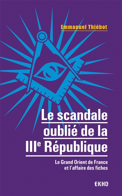 Le scandale oublié de la Troisième République: le Grand Orient de France et l'affaire des fiches