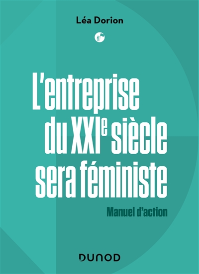 L'entreprise du XXIe siècle sera féministe - Labellisation FNEGE + Prix DCF du Livre - Manuel d'action