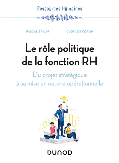 Le rôle politique de la fonction RH: du projet stratégique à sa mise en oeuvre opérationnelle