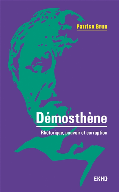 Démosthène - Rhétorique, pouvoir et corruption - Rhétorique, pouvoir et corruption