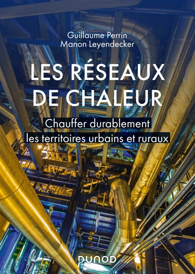 Les réseaux de chaleur - Chauffer durablement les territoires urbains et ruraux - Chauffer durablement les territoires urbains et ruraux