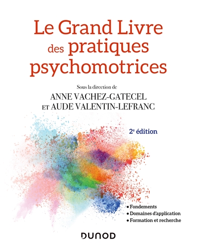 Le Grand Livre des pratiques psychomotrices - 2e éd. - Fondements, domaines d'application, formation et recherche