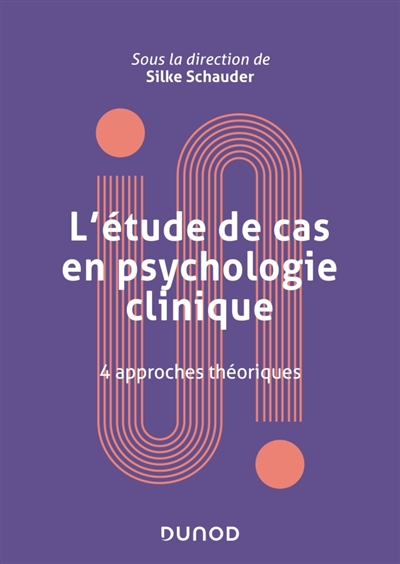 L'étude de cas en psychologie clinique: 4 approches théoriques
