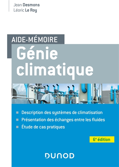 Aide-mémoire Génie climatique - 6e éd. - Description des systèmes, présentation des échanges entre les fluides, étude de cas pratiques