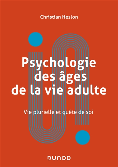 Psychologie des âges de la vie adulte: vie plurielle et quête de soi