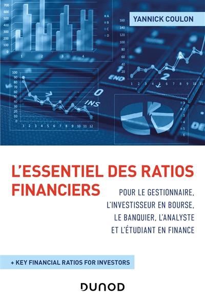 L'essentiel des ratios financiers: pour le gestionnaire, l'investisseur en Bourse, le banquier, l'analyste et l'étudiant en finance: + key financial ratios for investors