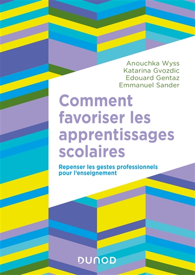 Comment favoriser les apprentissages scolaires: repenser les gestes professionnels pour l'enseignement