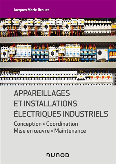 Appareillages et installations électriques industriels: conception, coordination, mise en oeuvre, maintenance