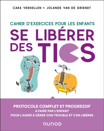 Se libérer des tics: cahier d'exercices pour les enfants: protocole complet et progressif à faire par l'enfant pour l'aider à gérer son trouble et s'en libérer