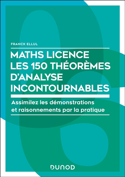 Maths licence, les 150 théorèmes d'analyse incontournables: assimilez les démonstrations et raisonnements par la pratique