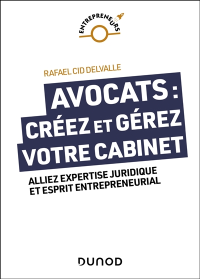 Avocats: créez et gérez votre cabinet: alliez expertise juridique et esprit entrepreneurial