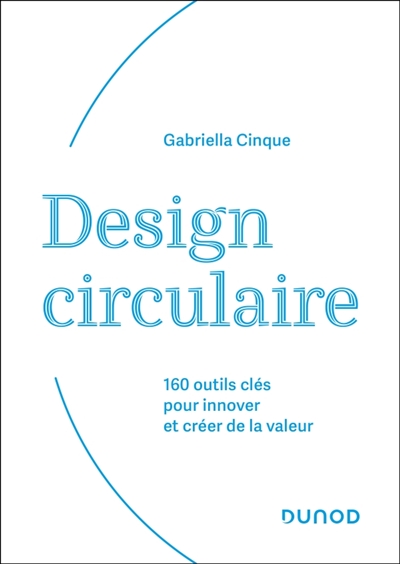 Design circulaire: 160 outils clés pour innover et créer de la valeur