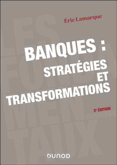 Banques: stratégies et transformations - 3e éd.