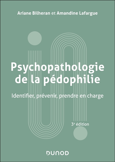 Psychopathologie de la pédophilie - 3e éd. - Identifier, prévenir, prendre en charge