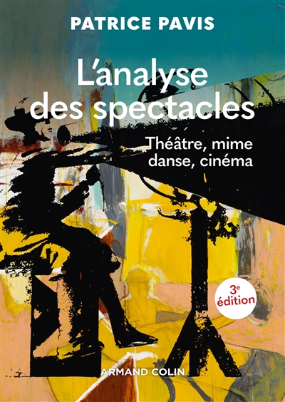 L'analyse des spectacles - 3e éd. - Théâtre, mime, danse, cinéma - Théâtre, mime, danse, cinéma