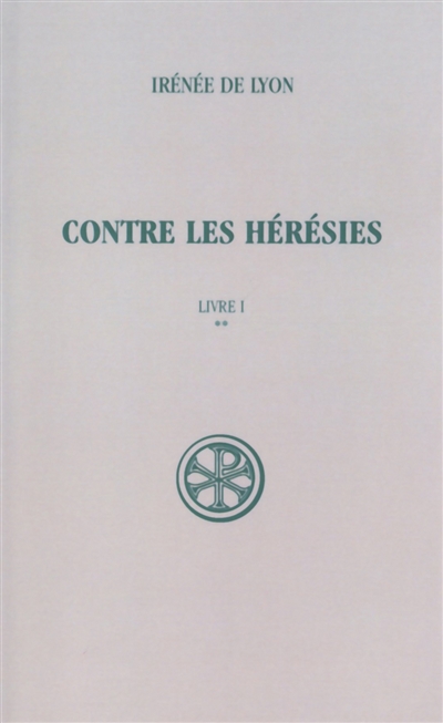Contre les hérésies. Vol. 1-2. Livre I: texte et traduction