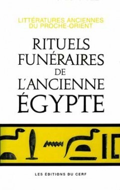 Rituels funéraires de l'ancienne Egypte: le rituel de l'embaumement, le rituel de l'ouverture de la bouche, les livres des respirations