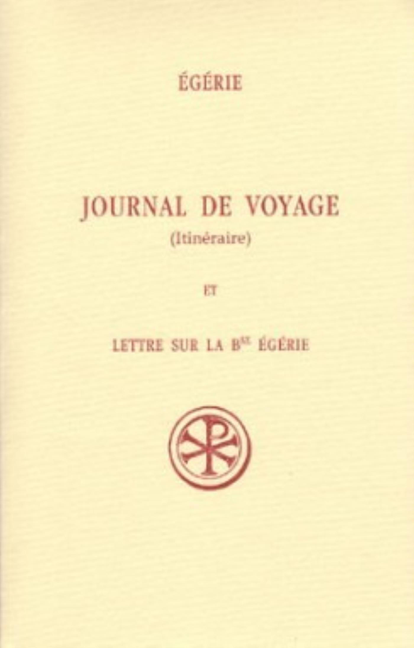 Journal de voyage (Itinéraire). Lettre sur la bienheureuse Egérie